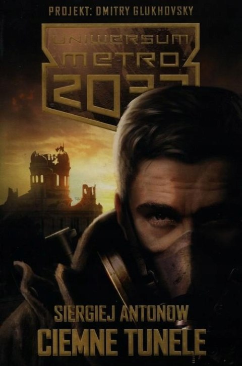 UNIWERSUM METRO 2033. CIEMNE TUNELE Siergiej Antonow