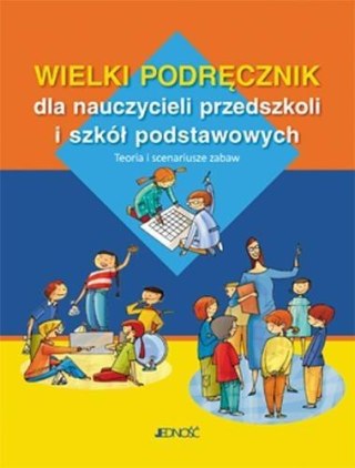 WIELKI PODRĘCZNIK DLA NAUCZYCIELI PRZEDSZKOLI I SZKÓŁ PODSTAWOWYCH (FOLIA)