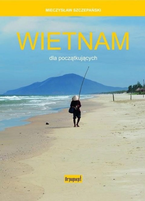 WIETNAM DLA POCZĄTKUJĄCYCH Mieczysław Szczepański
