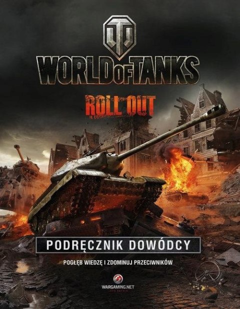 WORLD OF TANKS. ROLL OUT. PODRĘCZNIK DOWÓDCY Tom Hatfield (NOWA/FOLIA)