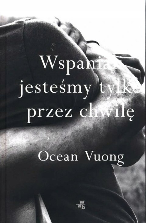 WSPANIALI JESTEŚMY TYLKO PRZEZ CHWILĘ Ocean Vuong