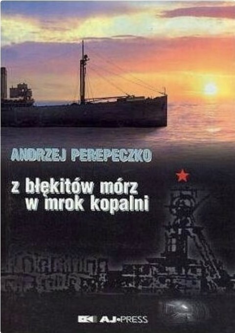 Z BŁĘKITÓW MÓRZ W MROK KOPALNI Andrzej Perepeczko