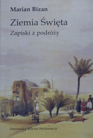 ZIEMIA ŚWIĘTA. ZAPISKI Z PODRÓŻY Marian Bizan