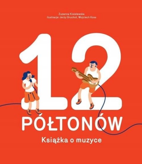 12 PÓŁTONÓW. KSIĄŻKA O MUZYCE Zuzanna Kisielewska