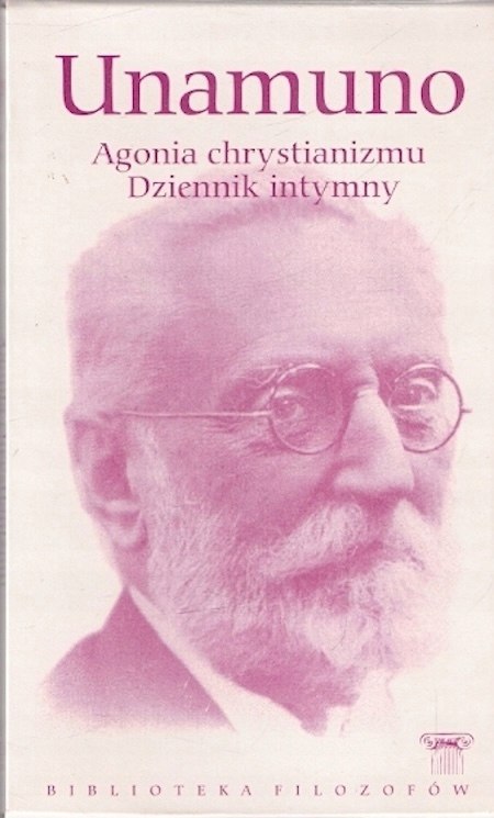 AGONIA CHRYSTIANIZMU. DZIENNIK INTYMNY Miguel de Unamuno