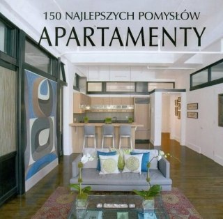 APARTAMENTY. 150 NAJLEPSZYCH POMYSŁÓW (NOWA/FOLIA)