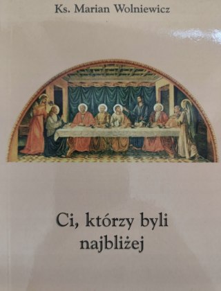 CI, KTÓRZY BYLI NAJBLIŻEJ ks. Marian Wolniewicz