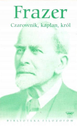 CZAROWNIK, KAPŁAN, KRÓL George James Frazer