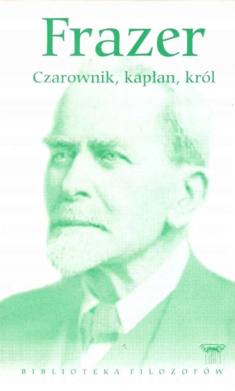 CZAROWNIK, KAPŁAN, KRÓL George James Frazer