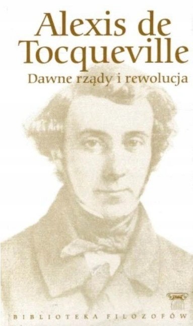 DAWNE RZĄDY I REWOLUCJA Alexis de Tocqueville