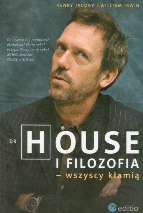 DR HOUSE I FILOZOFIA. WSZYSCY KŁAMIĄ Henry Jacoby, William Irwin