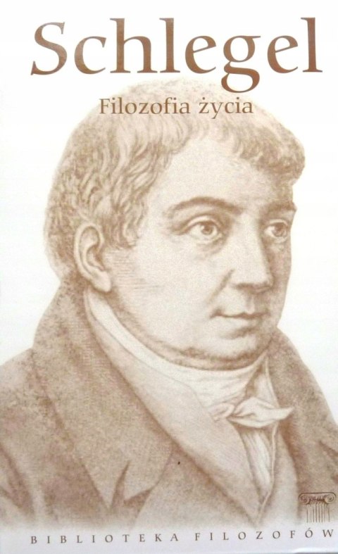 FILOZOFIA ŻYCIA Karl Wilhelm Friedrich von Schlegel