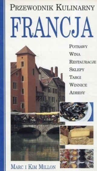 FRANCJA. PRZEWODNIK KULINARNY Marc Millon, Kim Millon