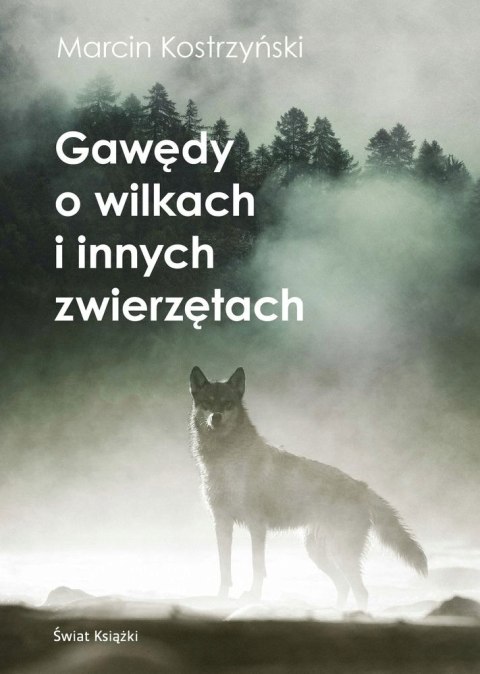 GAWĘDY O WILKACH I INNYCH ZWIERZĘTACH Marcin Kostrzyński