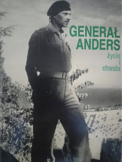 GENERAŁ ANDERS. ŻYCIE I CHWAŁA