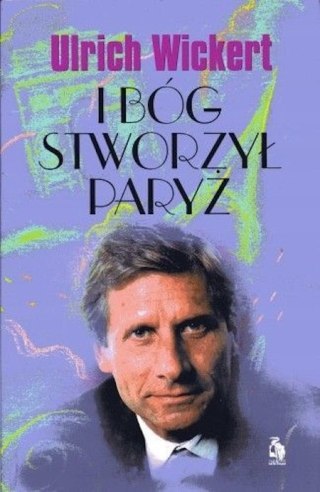 I BÓG STWORZYŁ PARYŻ Ulrich Wickert