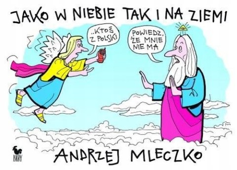 JAKO W NIEBIE TAK I NA ZIEMI Andrzej Mleczko
