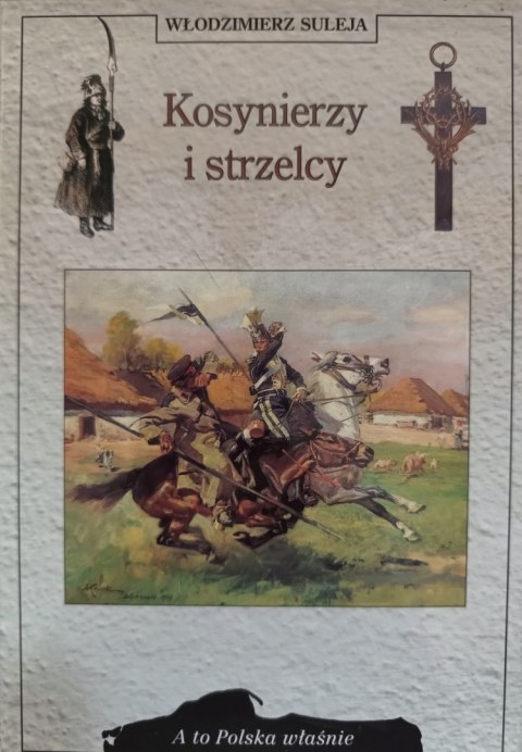 KOSYNIERZY I STRZELCY Włodzimierz Suleja