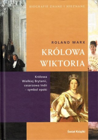 KRÓLOWA WIKTORIA. KRÓLOWA WIELKIEJ BRYTANII, CESARZOWA INDII Roland Marx