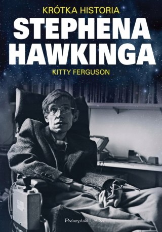 KRÓTKA HISTORIA STEPHENA HAWKINGA Kitty Ferguson