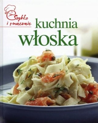 KUCHNIA WŁOSKA. SZYBKO I SMACZNIE