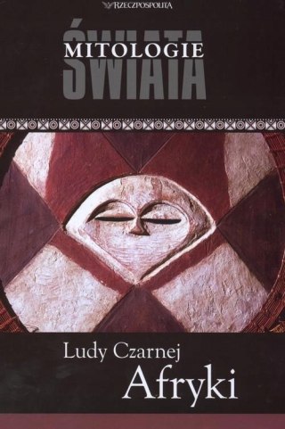 LUDY CZARNEJ AFRYKI. MITOLOGIE ŚWIATA