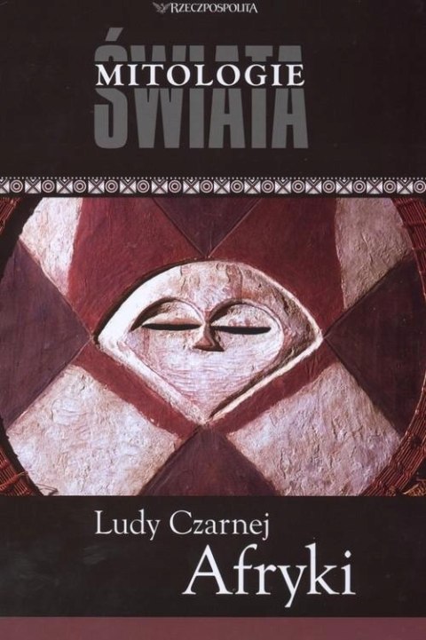 LUDY CZARNEJ AFRYKI. MITOLOGIE ŚWIATA