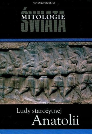 LUDY STAROŻYTNEJ ANATOLII. MITOLOGIE ŚWIATA