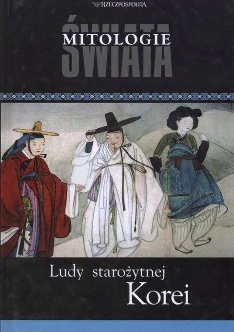 LUDY STAROŻYTNEJ KOREI. MITOLOGIE ŚWIATA