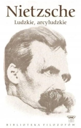 LUDZKIE, ARCYLUDZKIE Friedrich Nietzsche