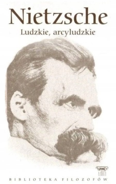 LUDZKIE, ARCYLUDZKIE Friedrich Nietzsche