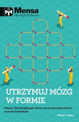 MENSA THE HIGH IQ SOCIETY. UTRZYMUJ MÓZG W FORMIE Robert Allen