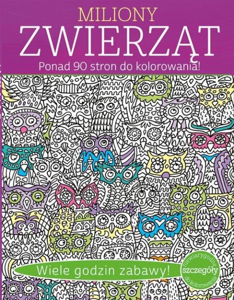 MILIONY ZWIERZĄT. PONAD 90 STRON DO KOLOROWANIA