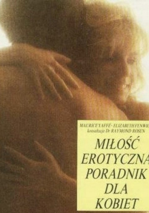 MIŁOŚĆ EROTYCZNA. PORADNIK DLA KOBIET Elizabeth Fenwick, Maurice Yaffe