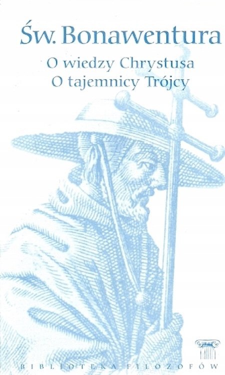 O WIEDZY CHRYSTUSA. O TAJEMNICY TRÓJCY Bonawentura z Bagnoregio