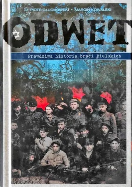 ODWET. PRAWDZIWA HISTORIA BRACI BIELSKICH Piotr Głuchowski, Marcin Kowalski