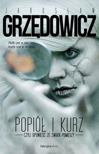 POPIÓŁ I KURZ CZYLI OPOWIEŚĆ ZE ŚWIATA POMIĘDZY Jarosław Grzędowicz