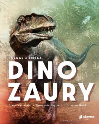 POZNAJ Z BLISKA DINOZAURY Cristina Banfi, Diego Mattarelli