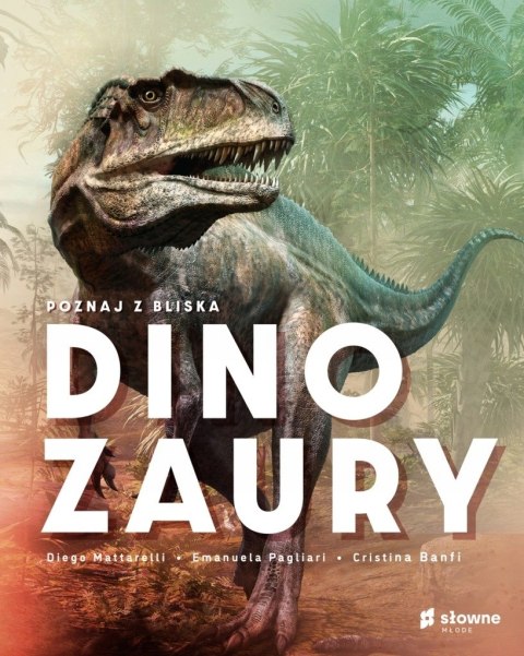 POZNAJ Z BLISKA DINOZAURY Cristina Banfi, Diego Mattarelli