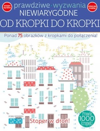 PRAWDZIWE WYZWANIA NIEWIARYGODNE OD KROPKI DO KROPKI