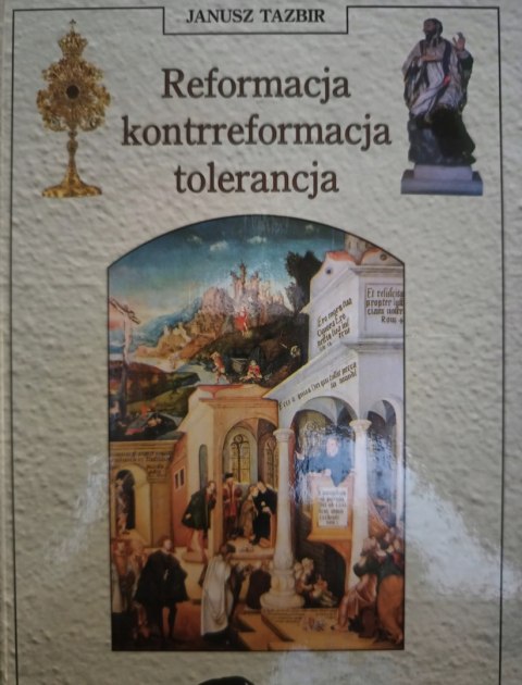 REFORMACJA KONTRREFORMACJA TOLERANCJA Janusz Tazbir