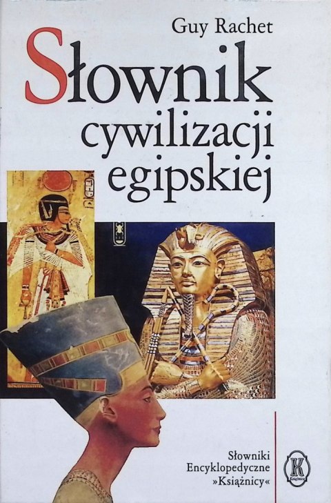 SŁOWNIK CYWILIZACJI EGIPSKIEJ Guy Rachet
