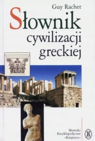 SŁOWNIK CYWILIZACJI GRECKIEJ Guy Rachet