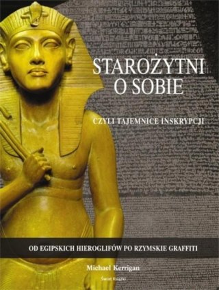 STAROŻYTNI O SOBIE CZYLI TAJEMNICE INSKRYPCJI Michael Kerrigan