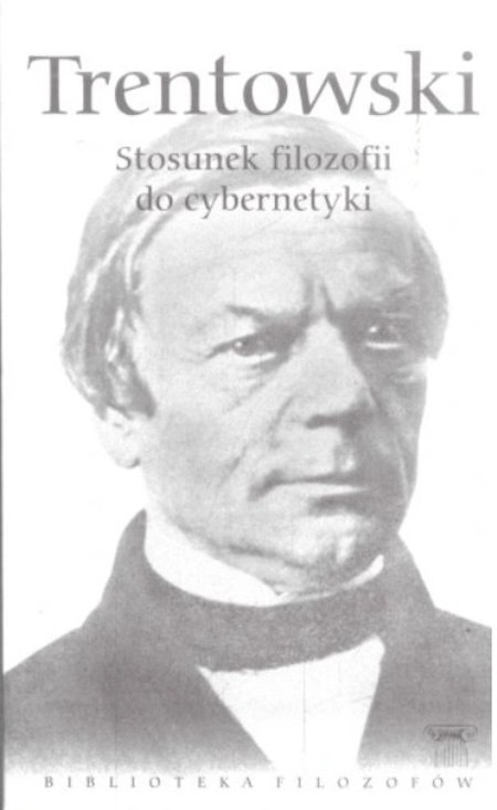 STOSUNEK FILOZOFII DO CYBERNETYKI Bronisław Trentowski