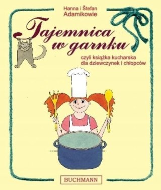 TAJEMNICA W GARNKU, CZYLI KSIĄŻKA KUCHARSKA DLA DZIEWCZYNEK I CHŁOPCÓW