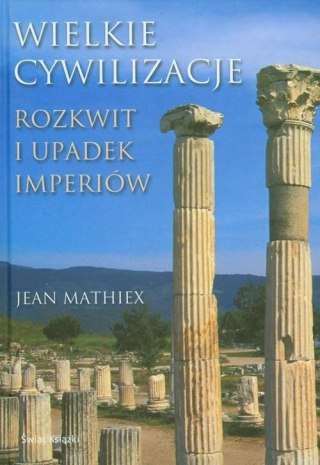 WIELKIE CYWILIZACJE ROZKWIT I UPADEK IMPERIÓW Jean Mathiex