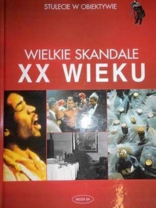 WIELKIE SKANDALE XX WIEKU. STULECIE W OBIEKTYWIE Mathias Hejny