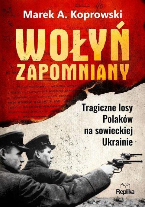 WOŁYŃ ZAPOMNIANY Marek A. Koprowski