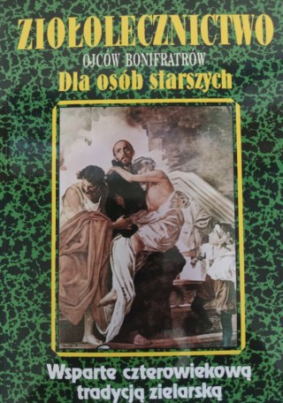 ZIOŁOLECZNICTWO OJCÓW BONIFRATRÓW DLA OSÓB STARSZYCH Teodor Książkiewicz